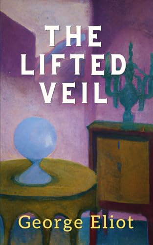 The Lifted Veil: The Original 1859 George Eliot Gothic Short Story von Independently published